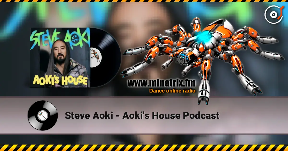 Steve Aoki - Aoki's House Podcast escuchar online en alta calidad | Minatrix.FM