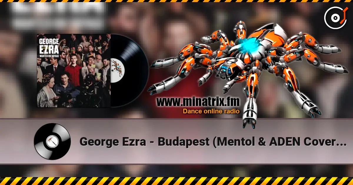 George Ezra - Budapest (Mentol & ADEN Cover Remix) escuchar online en alta calidad | Minatrix.FM