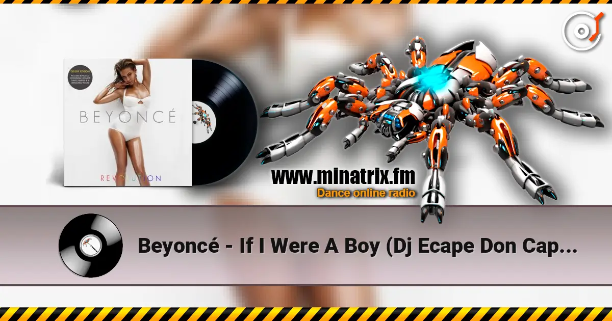 Beyoncé - If I Were A Boy (Dj Ecape Don Capello Remix Radio Edit) escuchar online en alta calidad | Minatrix.FM