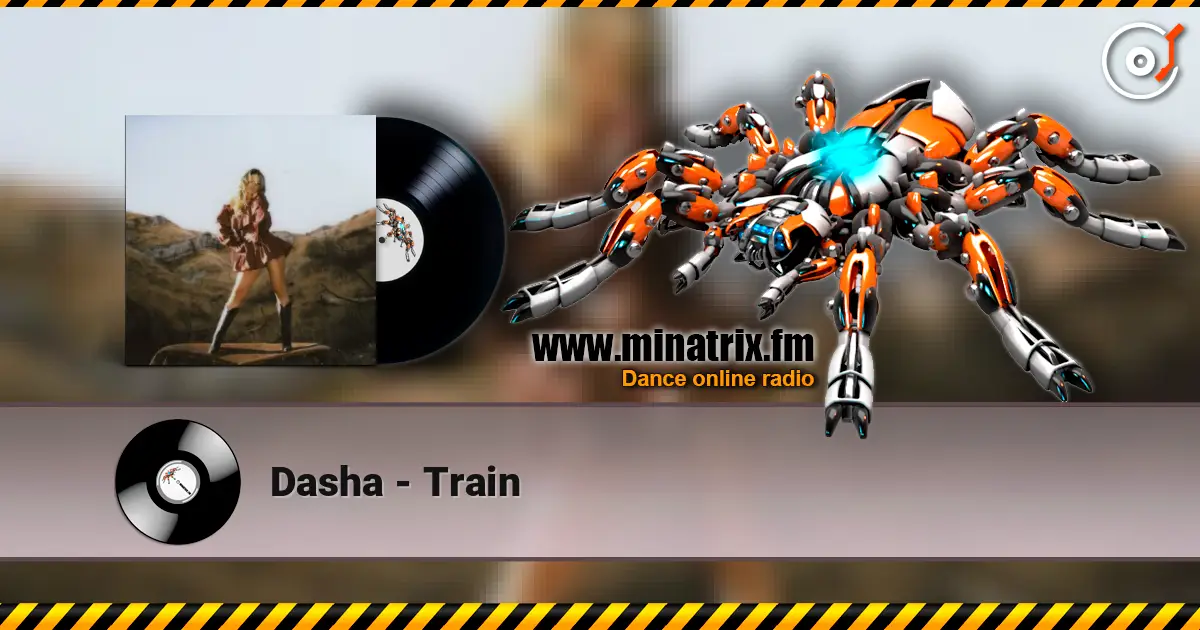 Dasha - Train escuchar online en alta calidad | Minatrix.FM