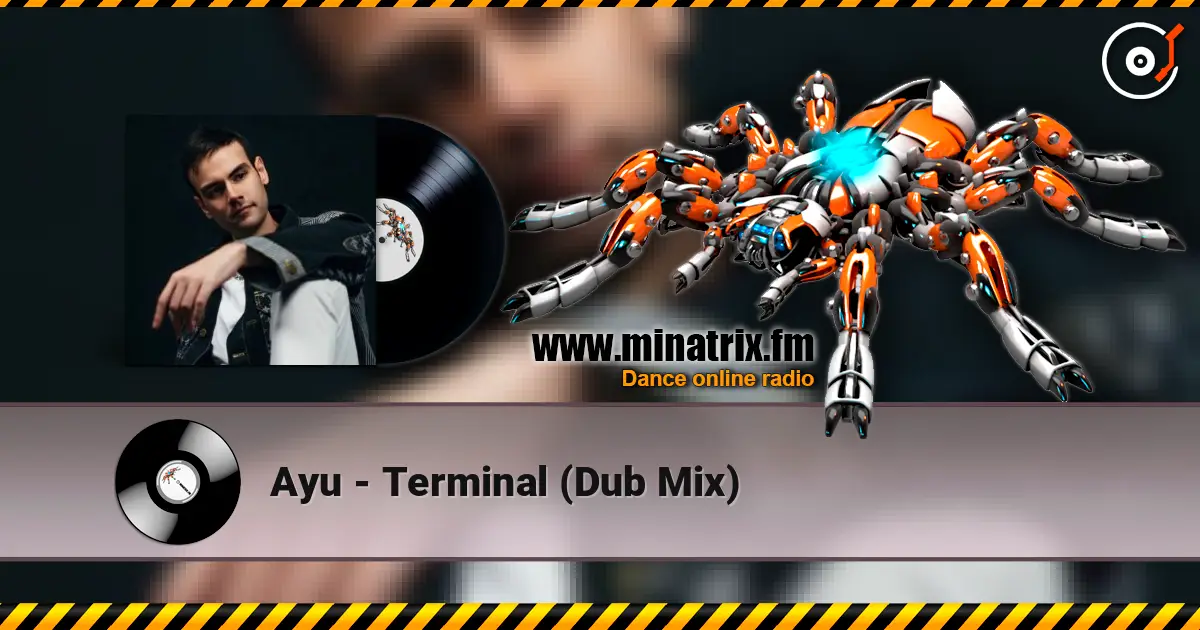Ayu - Terminal (Dub Mix) escuchar online en alta calidad | Minatrix.FM