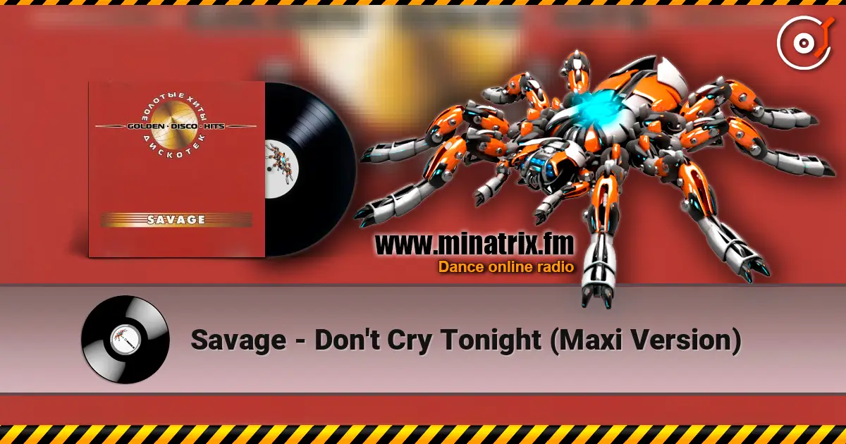 Savage - Don't Cry Tonight (Maxi Version) escuchar online en alta calidad | Minatrix.FM