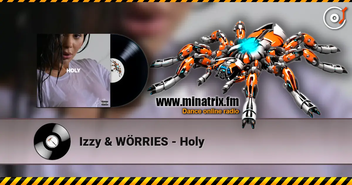 Izzy & WÖRRIES - Holy escuchar online en alta calidad | Minatrix.FM