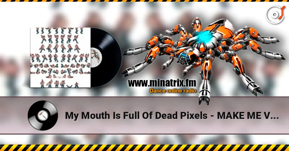 My Mouth Is Full Of Dead Pixels - MAKE ME VOMIT escuchar online en alta calidad | Minatrix.FM