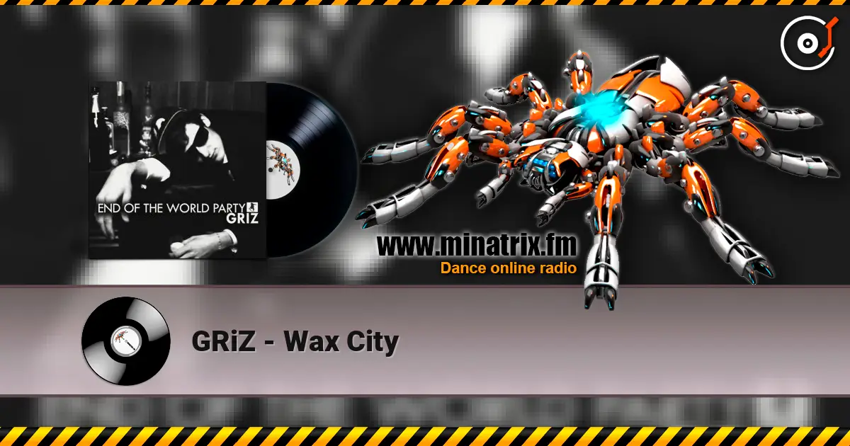 GRiZ - Wax City escuchar online en alta calidad | Minatrix.FM