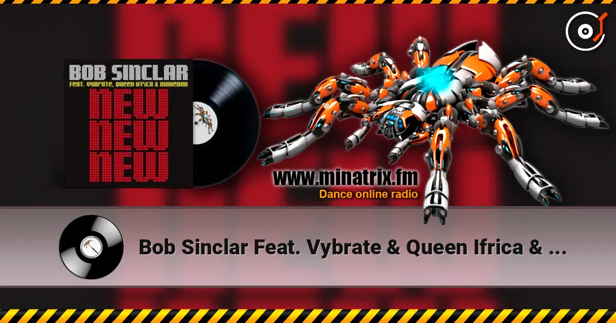 Bob Sinclar Feat. Vybrate & Queen Ifrica & Makedah - New New New (Original Club Mix) escuchar online en alta calidad | Minatrix.FM