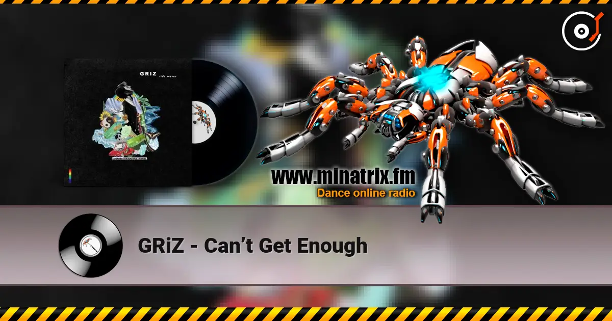 GRiZ - Can’t Get Enough escuchar online en alta calidad | Minatrix.FM