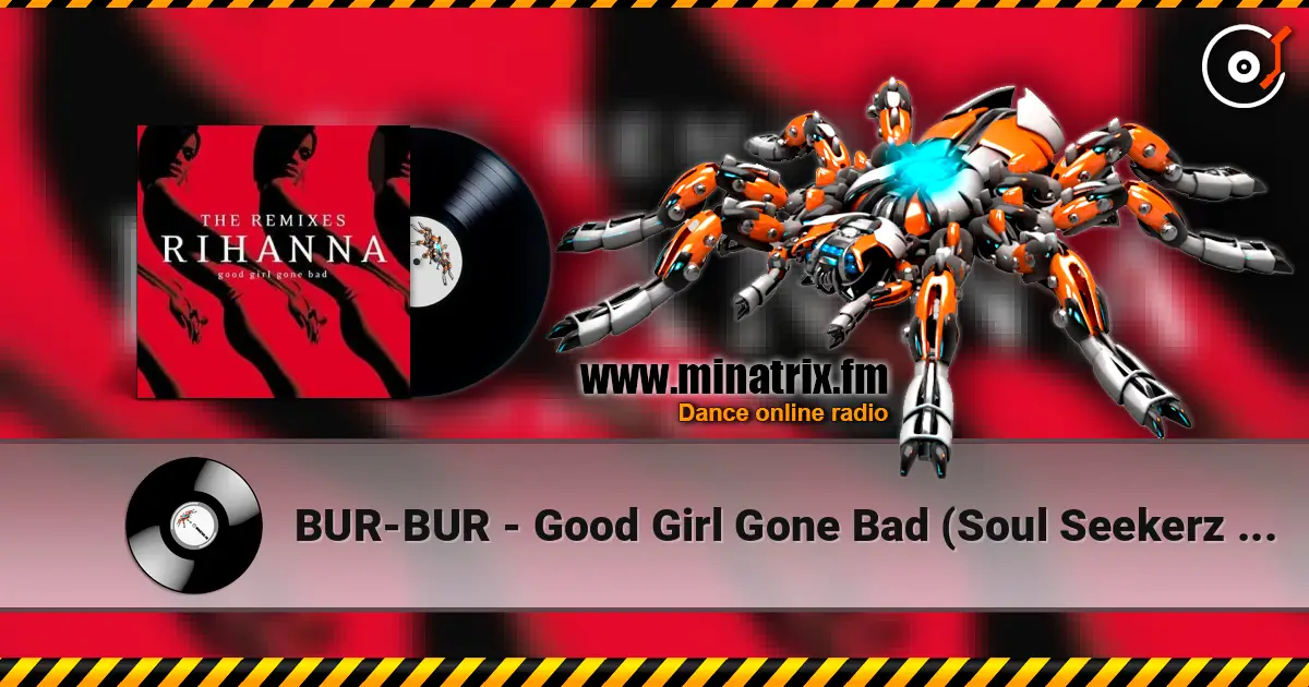 BUR-BUR - Good Girl Gone Bad (Soul Seekerz Remix) escuchar online en alta calidad | Minatrix.FM