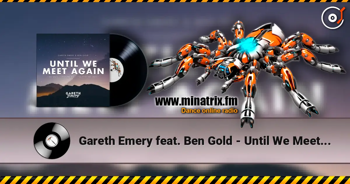 Gareth Emery feat. Ben Gold - Until We Meet Again (Ben Nicky Remix) escuchar online en alta calidad | Minatrix.FM
