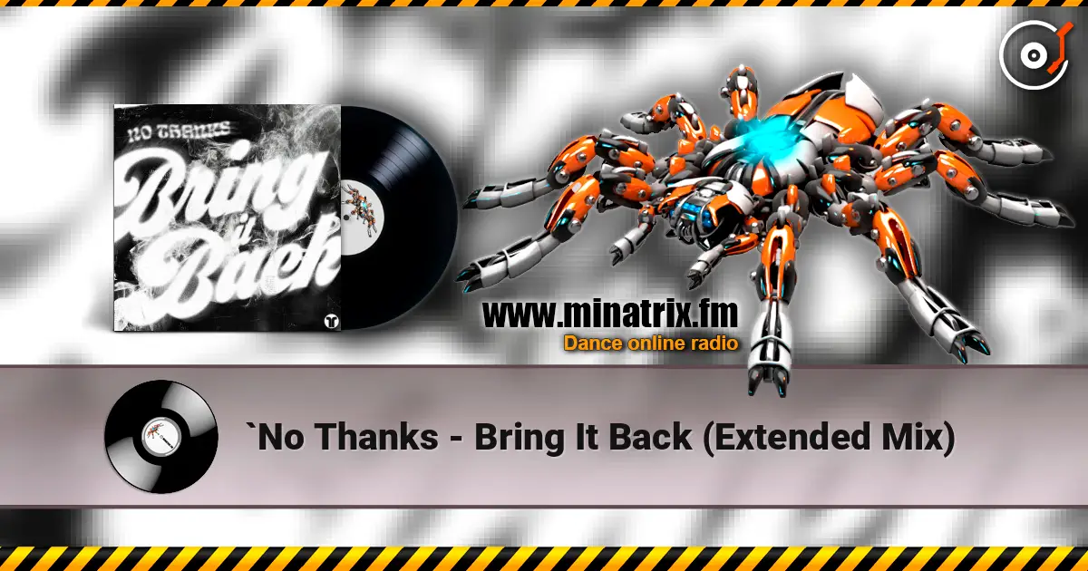 `No Thanks - Bring It Back (Extended Mix) escuchar online en alta calidad | Minatrix.FM