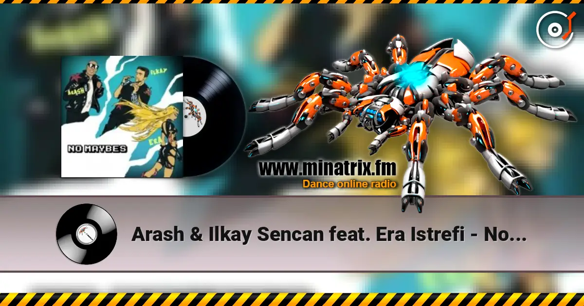 Arash & Ilkay Sencan feat. Era Istrefi - No Maybes escuchar online en alta calidad | Minatrix.FM
