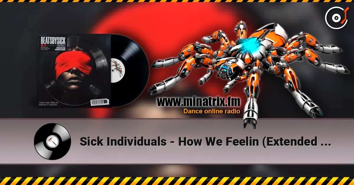 Sick Individuals - How We Feelin (Extended Mix) escuchar online en alta calidad | Minatrix.FM