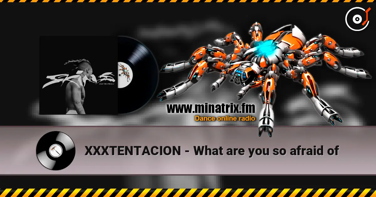 XXXTENTACION - What are you so afraid of escuchar online en alta calidad | Minatrix.FM