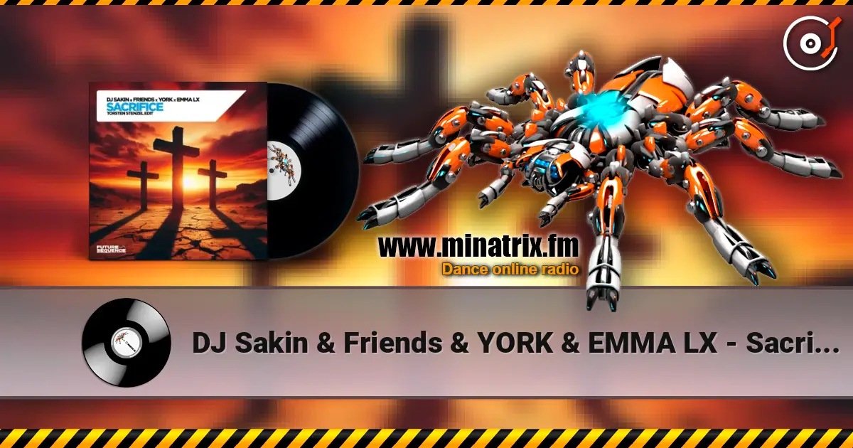 DJ Sakin & Friends & YORK & EMMA LX - Sacrifice (Torsten Stenzel Edit) escuchar online en alta calidad | Minatrix.FM