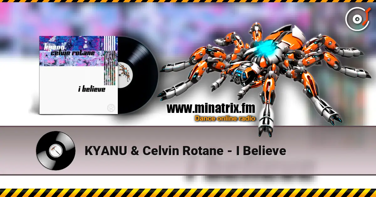 KYANU & Celvin Rotane - I Believe escuchar online en alta calidad | Minatrix.FM