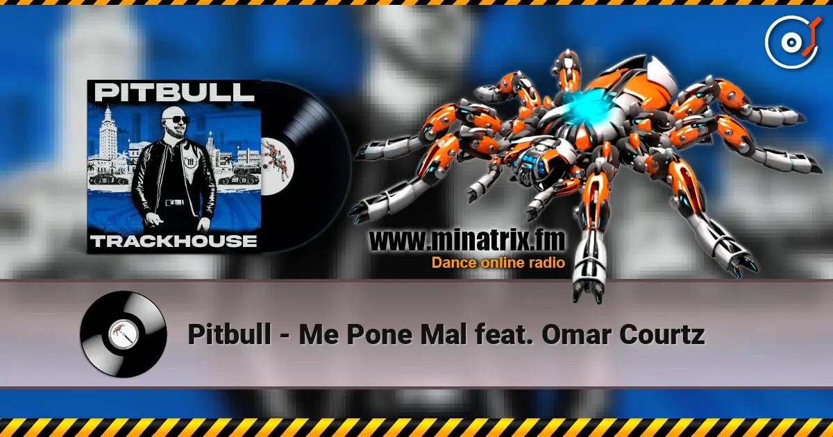 Pitbull - Me Pone Mal feat. Omar Courtz escuchar online en alta calidad | Minatrix.FM