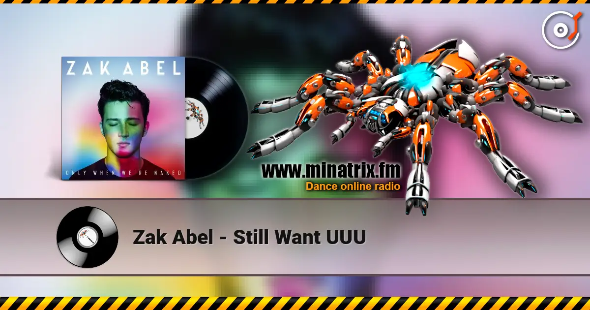 Zak Abel - Still Want UUU escuchar online en alta calidad | Minatrix.FM