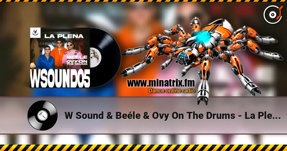 W Sound & Beéle & Ovy On The Drums - La Plena - W Sound 05 escuchar online en alta calidad | Minatrix.FM