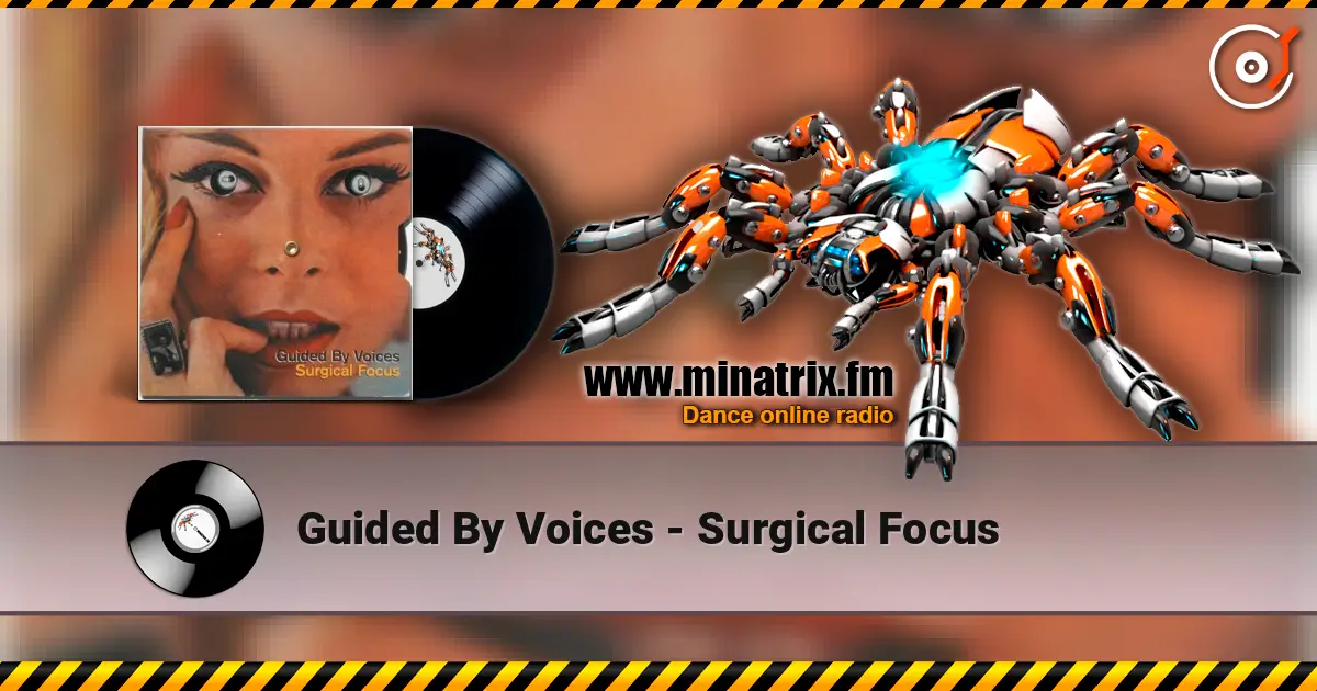 Guided By Voices - Surgical Focus escuchar online en alta calidad | Minatrix.FM