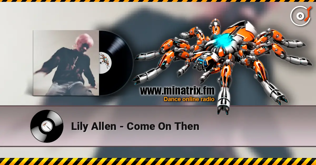 Lily Allen - Come On Then escuchar online en alta calidad | Minatrix.FM