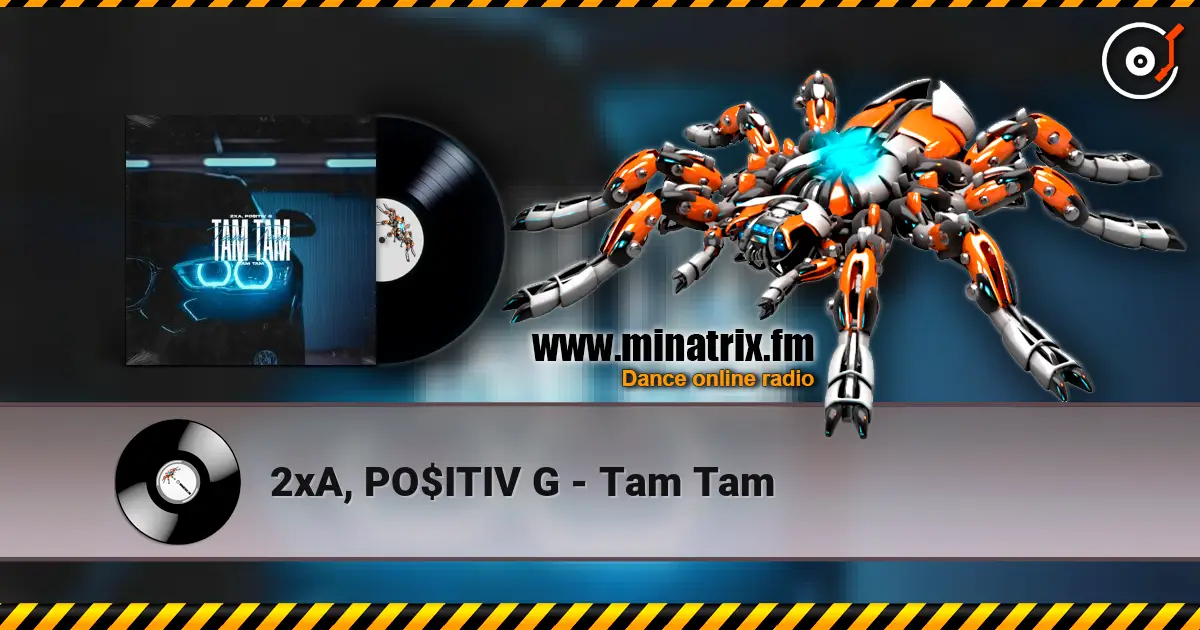 2xA, PO$ITIV G - Tam Tam escuchar online en alta calidad | Minatrix.FM