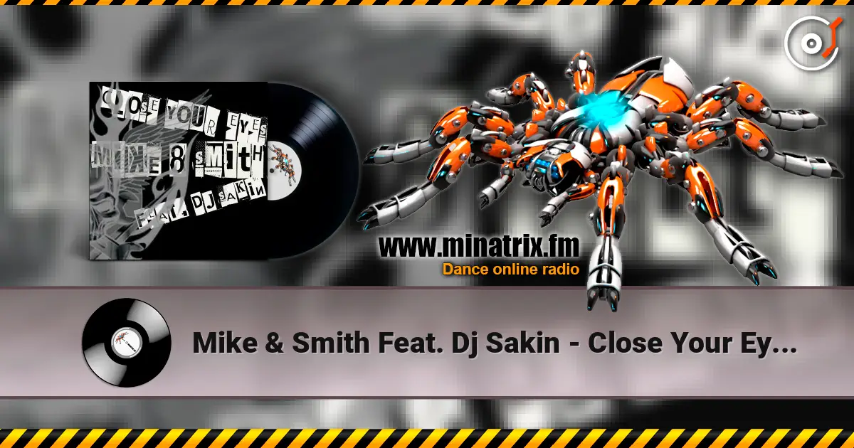 Mike & Smith Feat. Dj Sakin - Close Your Eyes (Club Mix) escuchar online en alta calidad | Minatrix.FM