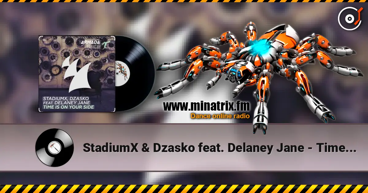 StadiumX & Dzasko feat. Delaney Jane - Time Is On Your Side (Original Mix) escuchar online en alta calidad | Minatrix.FM