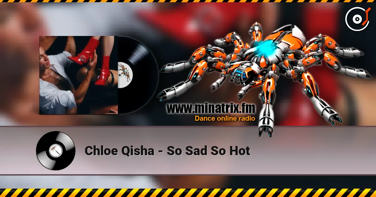 Chloe Qisha - So Sad So Hot escuchar online en alta calidad | Minatrix.FM