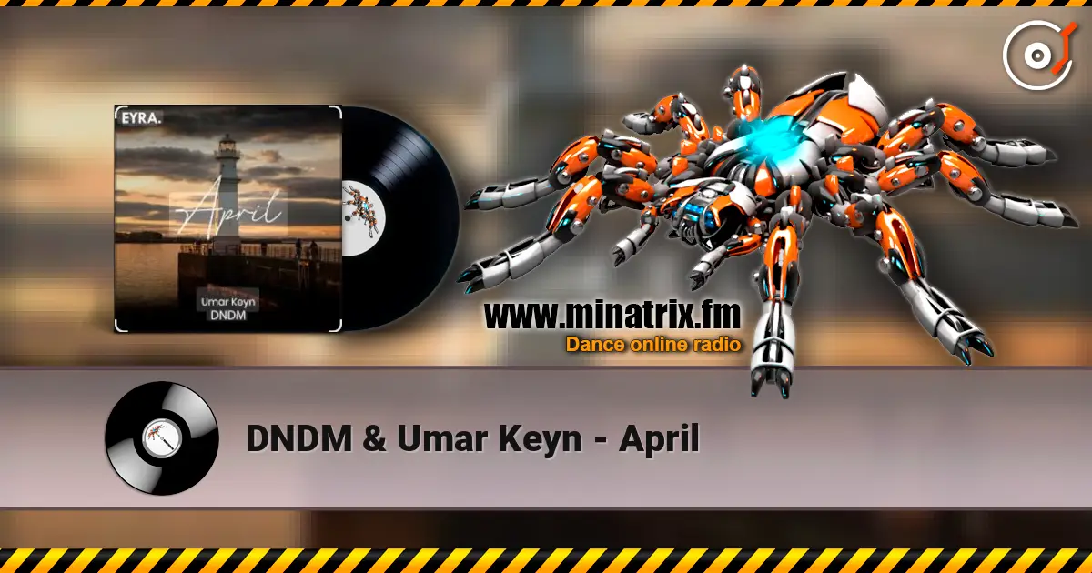 DNDM & Umar Keyn - April escuchar online en alta calidad | Minatrix.FM