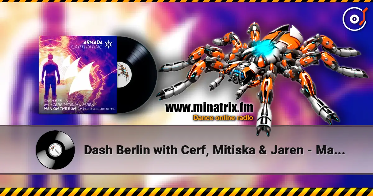 Dash Berlin with Cerf, Mitiska & Jaren - Man On The Run (David Gravell 2015 Remix) escuchar online en alta calidad | Minatrix.FM