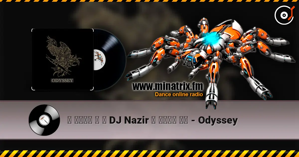 ۩ ๑۩۩๑ ۩ ۞ DJ Nazir ۞ ๑۩۩๑ ۩۩ - Odyssey escuchar online en alta calidad | Minatrix.FM