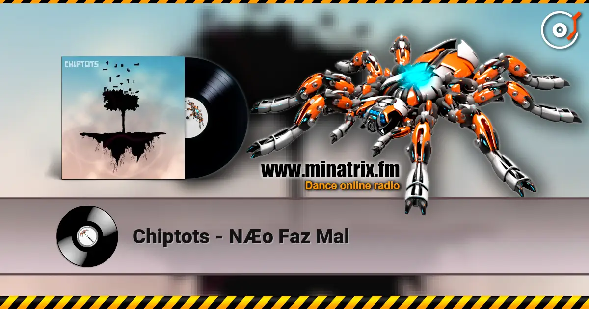 Chiptots - NÆo Faz Mal escuchar online en alta calidad | Minatrix.FM