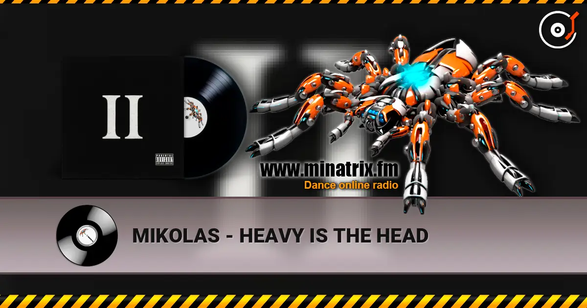MIKOLAS - HEAVY IS THE HEAD escuchar online en alta calidad | Minatrix.FM