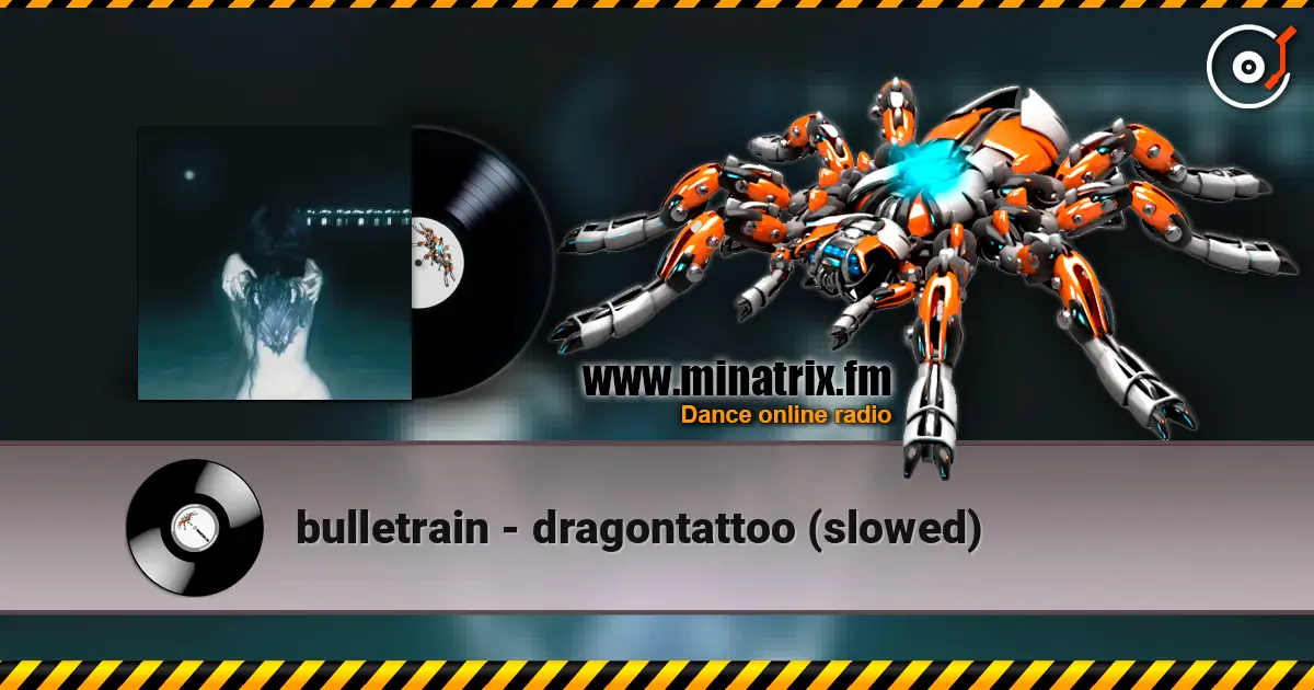 bulletrain - dragontattoo (slowed) escuchar online en alta calidad | Minatrix.FM