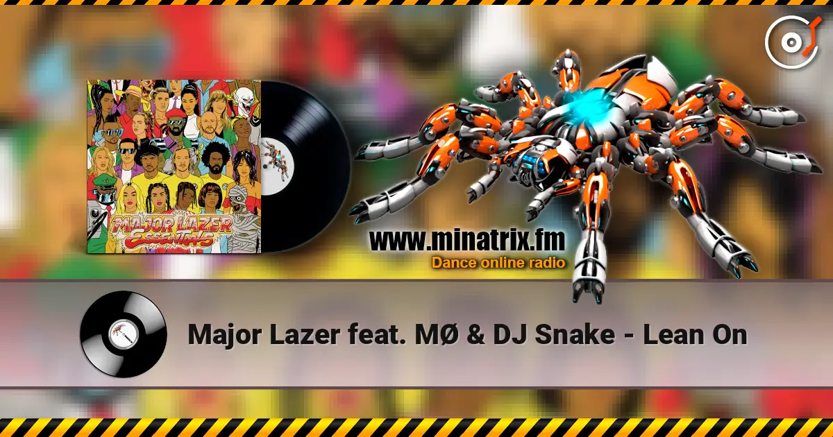 Major Lazer feat. MØ & DJ Snake - Lean On escuchar online en alta calidad | Minatrix.FM