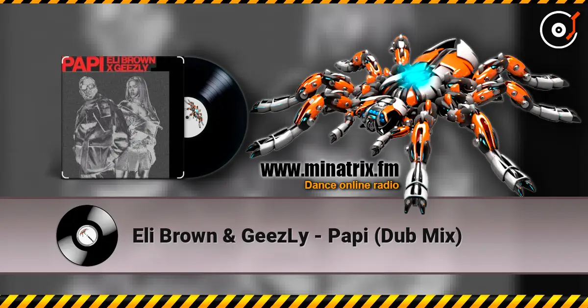 Eli Brown & GeezLy - Papi (Dub Mix) escuchar online en alta calidad | Minatrix.FM