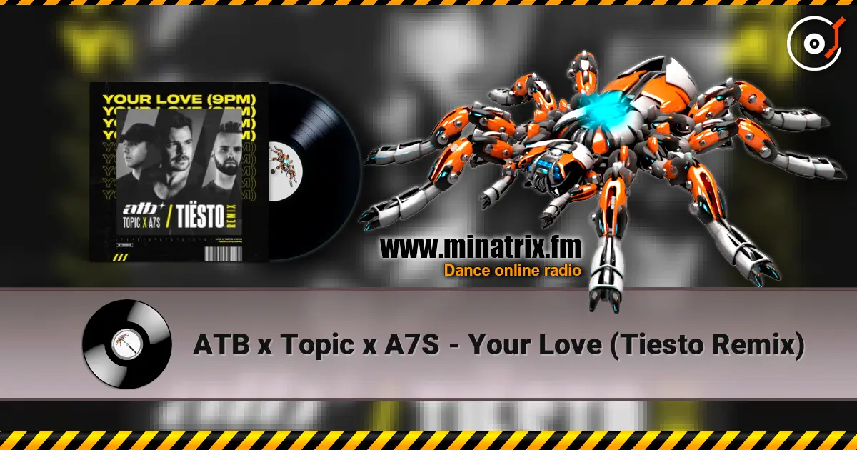 ATB x Topic x A7S - Your Love (Tiesto Remix) escuchar online en alta calidad | Minatrix.FM