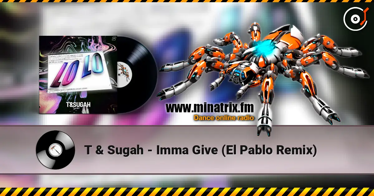T & Sugah - Imma Give (El Pablo Remix) escuchar online en alta calidad | Minatrix.FM