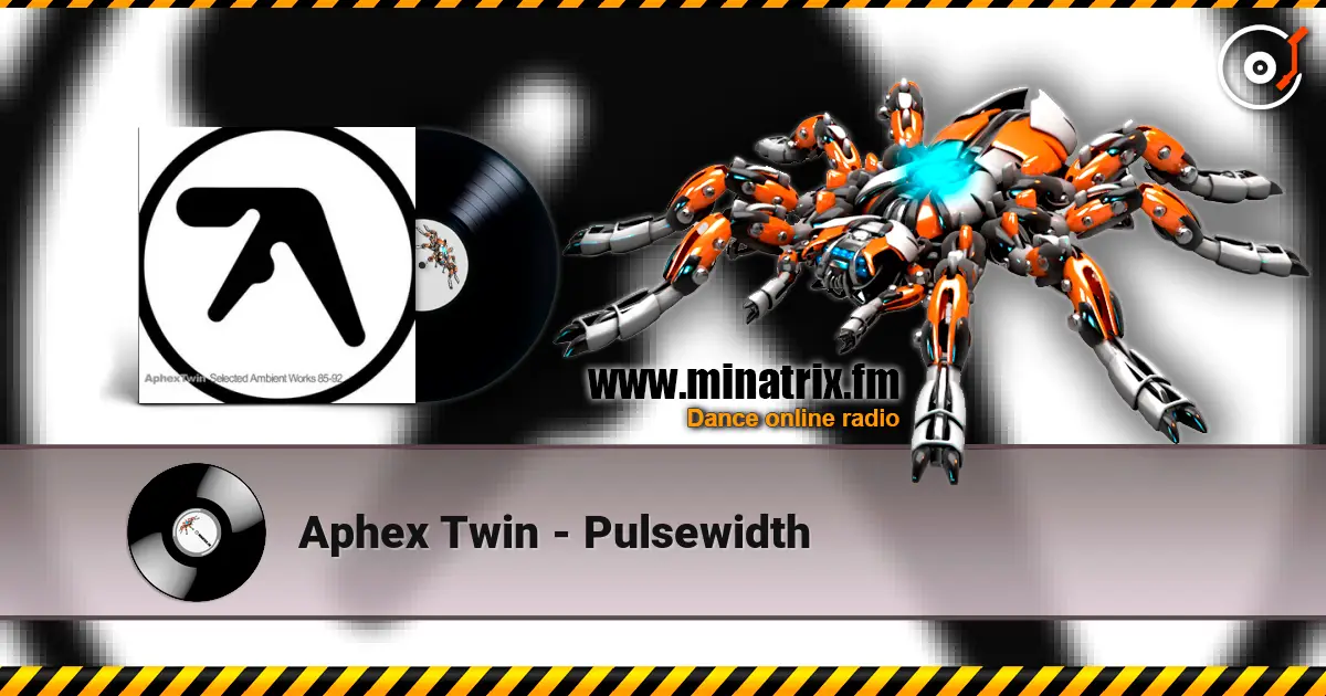 Aphex Twin - Pulsewidth escuchar online en alta calidad | Minatrix.FM