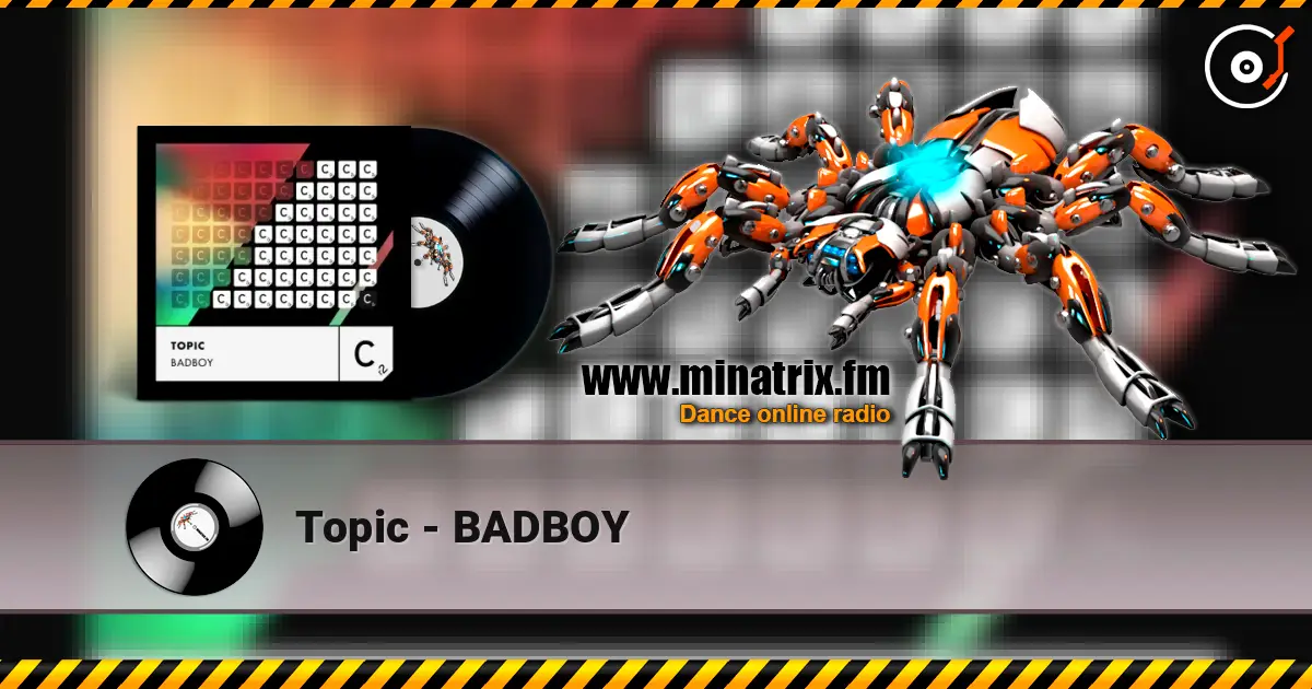 Topic - BADBOY escuchar online en alta calidad | Minatrix.FM