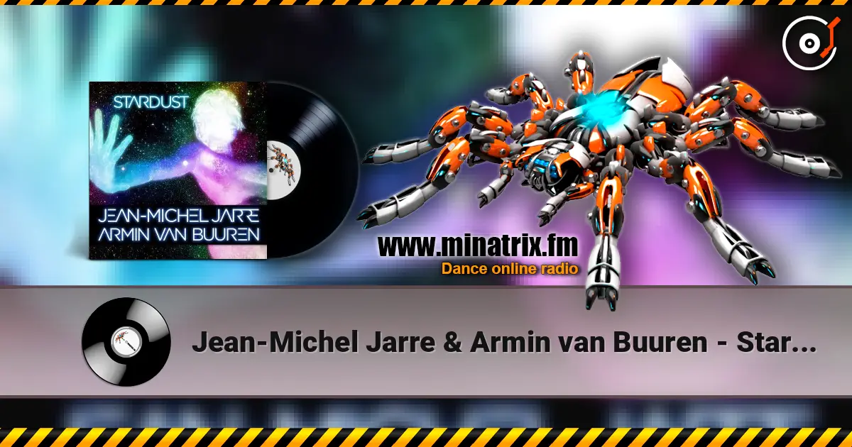 Jean-Michel Jarre & Armin van Buuren - Stardust (Rising Star Remix) escuchar online en alta calidad | Minatrix.FM