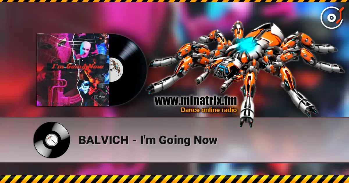 BALVICH - I'm Going Now escuchar online en alta calidad | Minatrix.FM