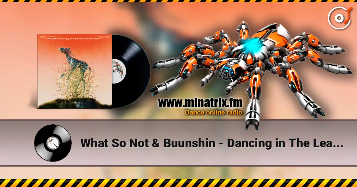 What So Not & Buunshin - Dancing in The Leaves (feat. Lucy Lucy) escuchar online en alta calidad | Minatrix.FM