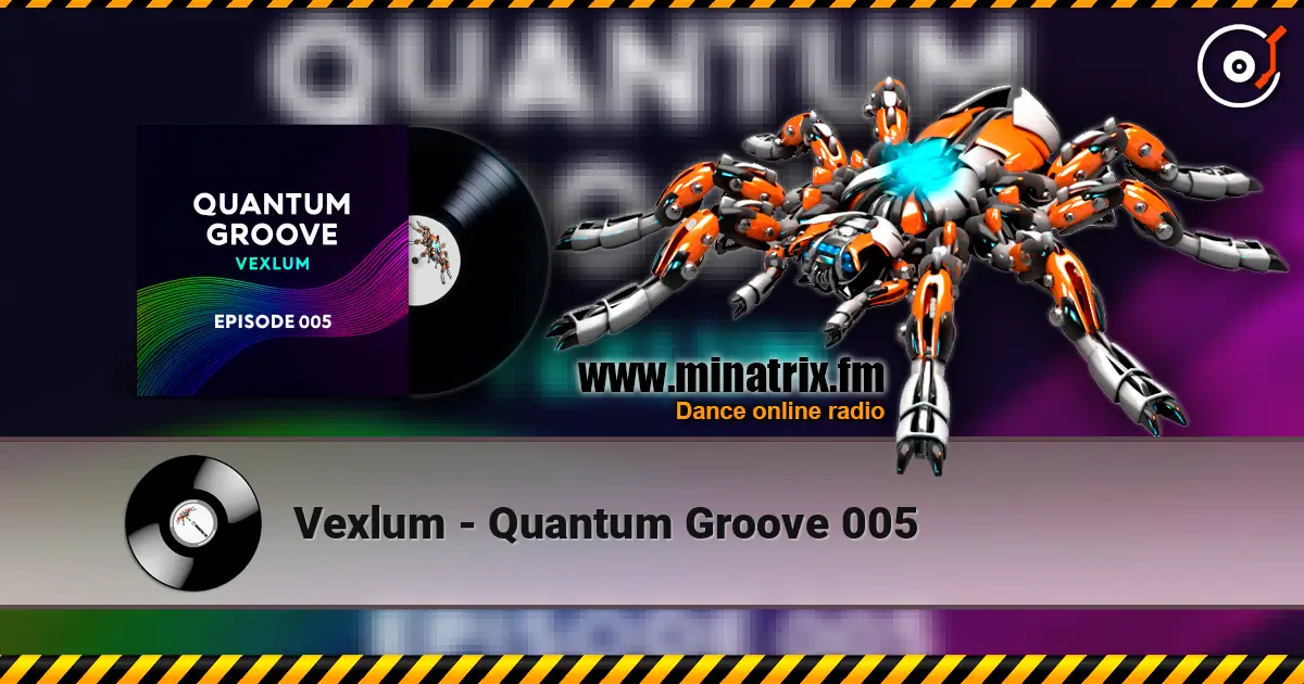 Vexlum - Quantum Groove 005 escuchar online en alta calidad | Minatrix.FM