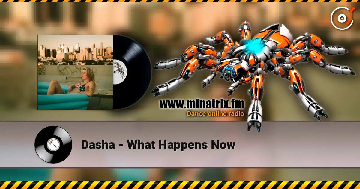 Dasha - What Happens Now escuchar online en alta calidad | Minatrix.FM