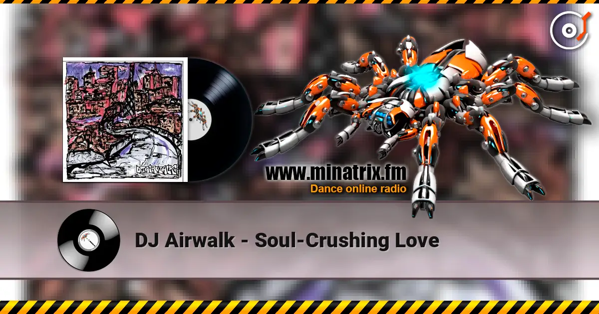 DJ Airwalk - Soul-Crushing Love escuchar online en alta calidad | Minatrix.FM