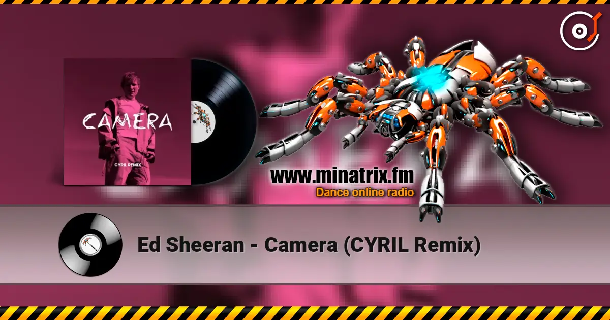 Ed Sheeran - Camera (CYRIL Remix) escuchar online en alta calidad | Minatrix.FM