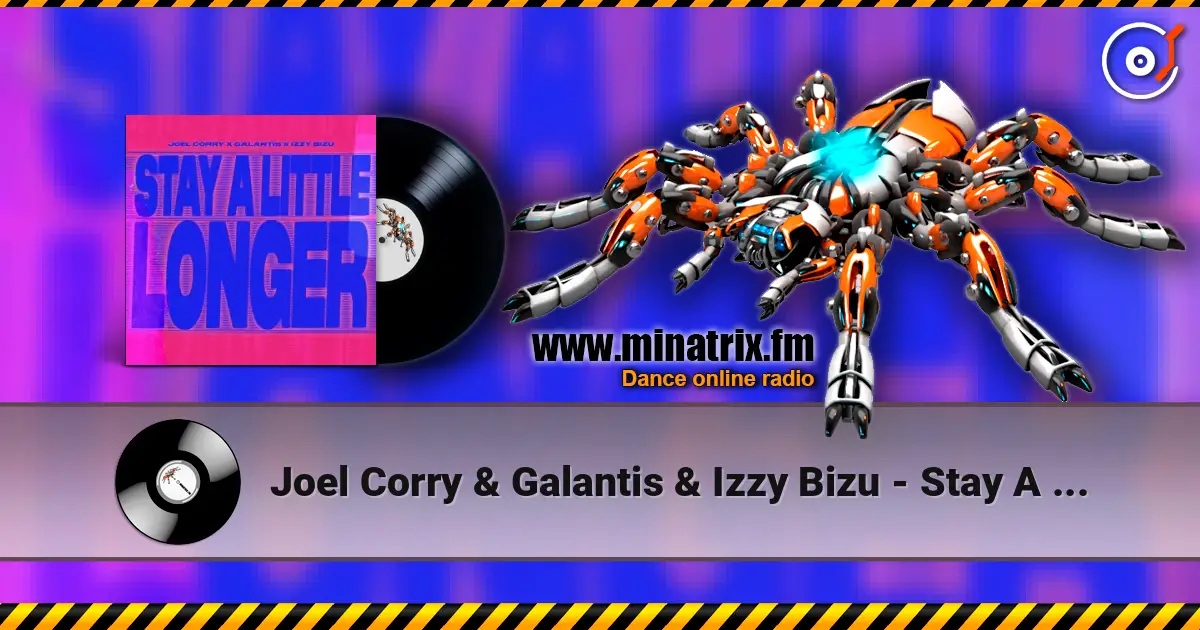 Joel Corry & Galantis & Izzy Bizu - Stay A Little Longer escuchar online en alta calidad | Minatrix.FM
