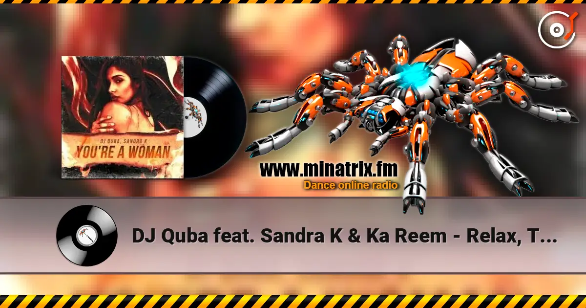 DJ Quba feat. Sandra K & Ka Reem - Relax, Take It Easy escuchar online en alta calidad | Minatrix.FM