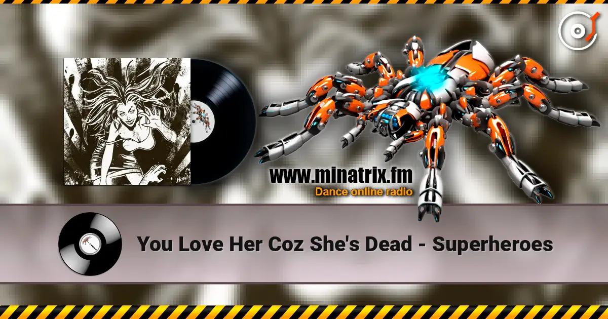 You Love Her Coz She's Dead - Superheroes escuchar online en alta calidad | Minatrix.FM
